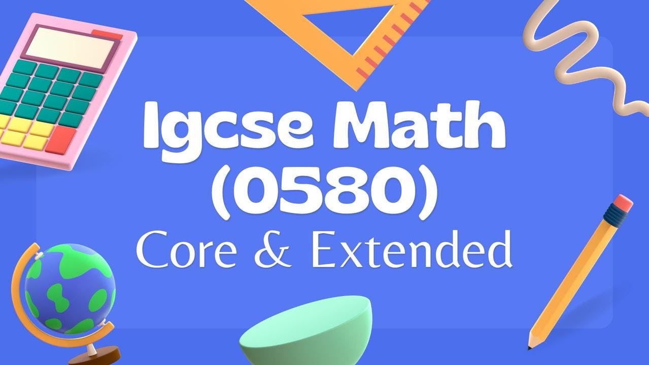 Igcse Core & Extended Mathematics (0580)